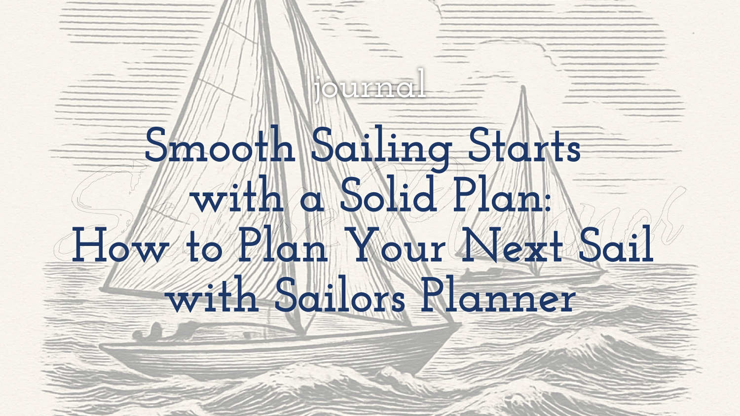 Smooth Sailing Starts with a Solid Plan: How to Plan Your Next Sail with Sailors Planner